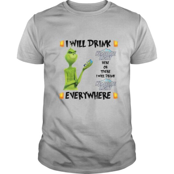 The Grinch I Will Drink Keystone Light Here And There Everywhere Christmas shirt