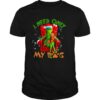 The Grinch Need Only My Dog Merry Christmas shirt
