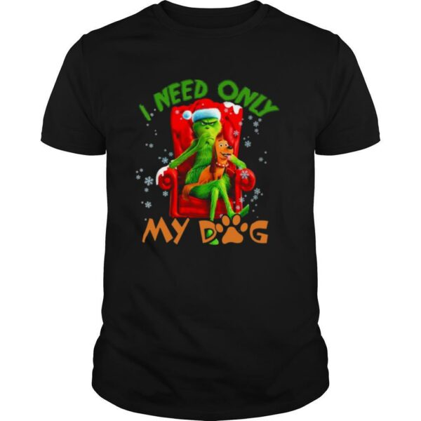 The Grinch Need Only My Dog Merry Christmas shirt