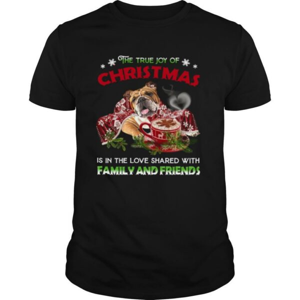 The True Joy Of Christmas Is In The Love Shared With Family And Friends shirt