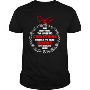 The best way to spread Christmas Cheer to read books with everyone here shirt