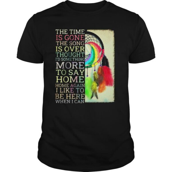 The time is gone the song is over thought i’d something more to say breath reprise home home shirt