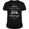 There’s No Place Like Home For The Holydays Christmas shirt