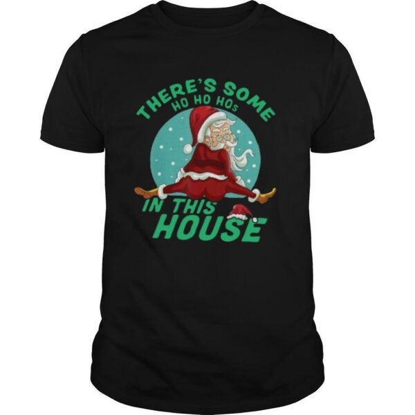 There’s Some Ho Ho Hos In This House Christmas shirt