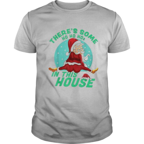 There’s Some Ho Ho Hos In this House Christmas Santa Claus shirt