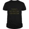 There’s no vaccine for racism shirt