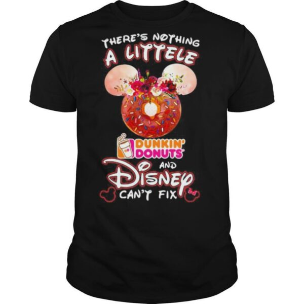 There’s nothing a littele Dunkin’ Donuts and Disney can’t fix shirt