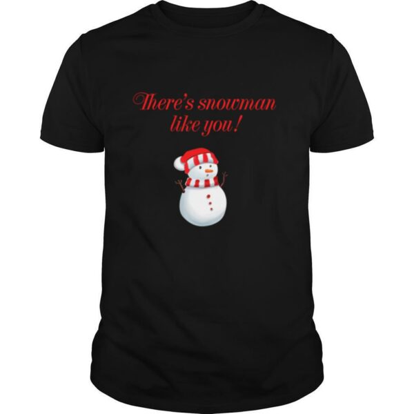 Theres Snowman Like You Christmas shirt