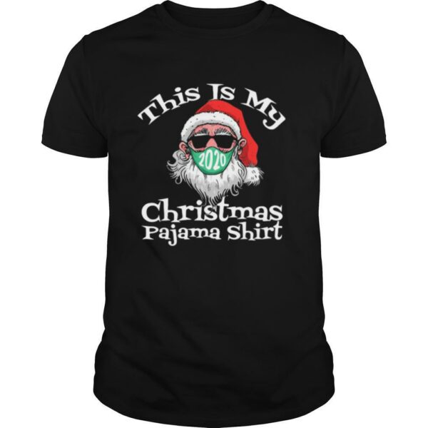 This Is My Christmas Pajama Santa Claus Wear Mask 2020 Covid shirt