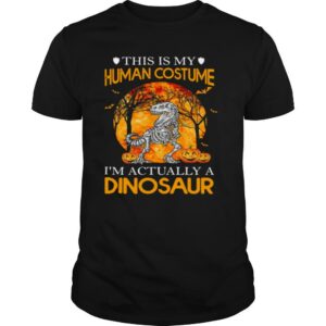 This Is My Human Costume I’m Actually A Dinosaur Halloween shirt
