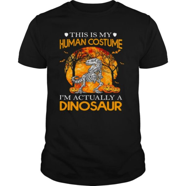 This Is My Human Costume I’m Actually A Dinosaur Halloween shirt