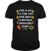 This Is My It’s Too Hot For Ugly Christmas Sweaters Xmas shirt