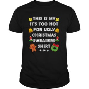 This Is My It’s Too Hot For Ugly Christmas Sweaters Xmas shirt