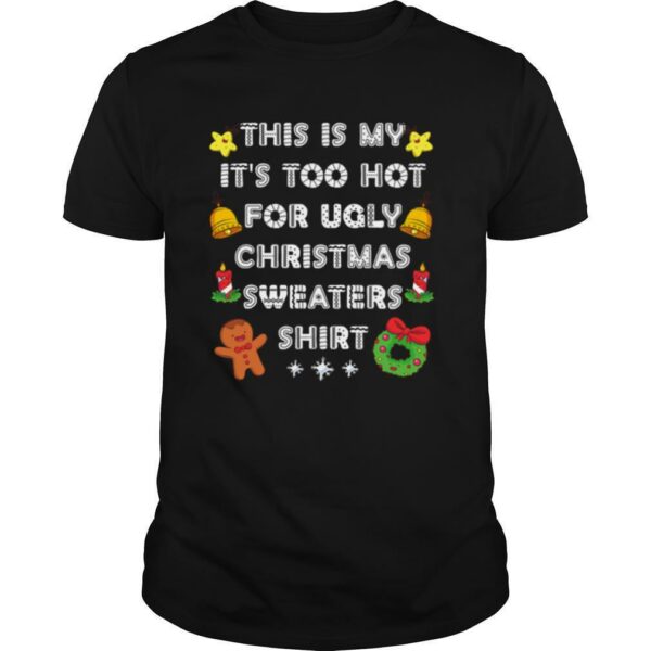 This Is My It’s Too Hot For Ugly Christmas Sweaters Xmas shirt