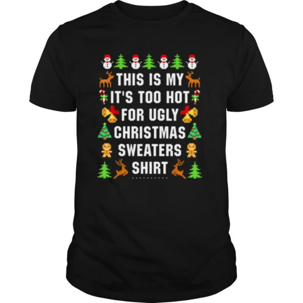 This is my its too hot for ugly Christmas sweaters shirt