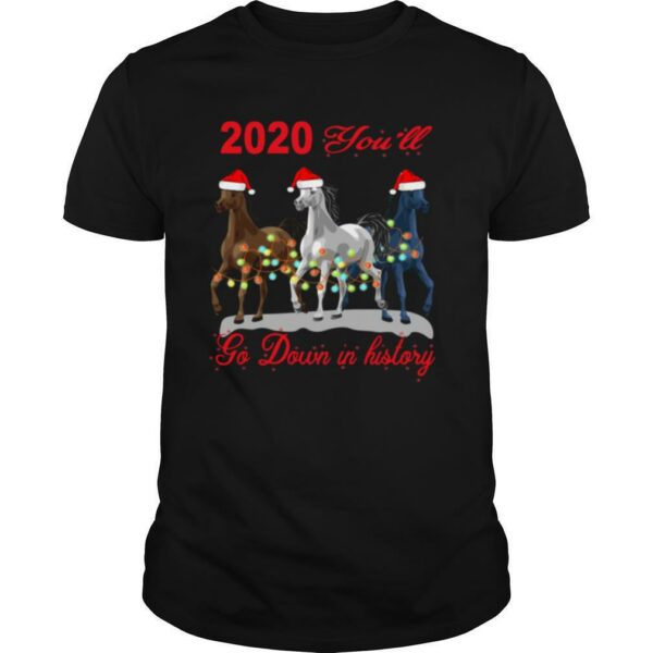 Three Horse 2020 You Will Go Down In History Christmas shirt