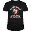 Tis The Season To Be Jolly Careful Merry Christmas shirt