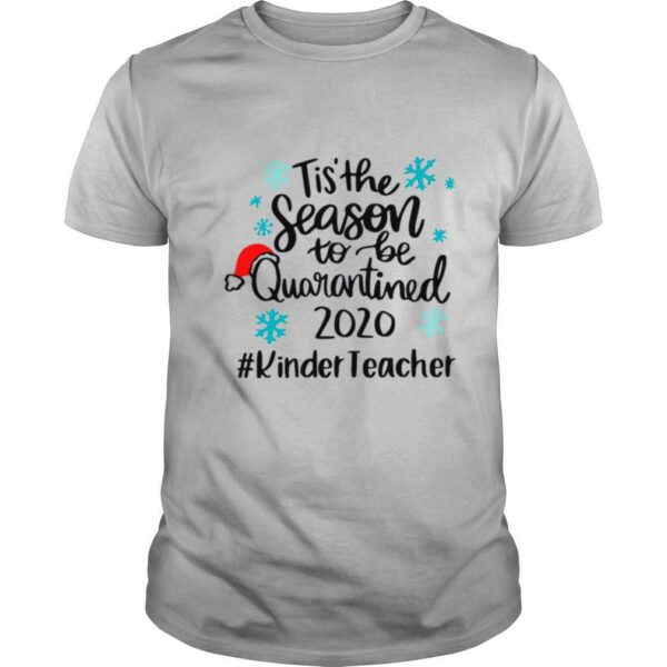 Tis The Season To Be Quarantined 2020 Kinder Teacher Merry Christmas shirt