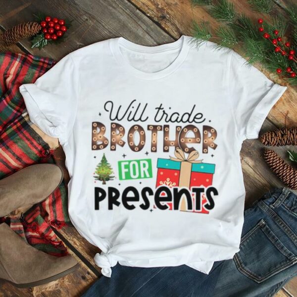 Toddler Boy Christmas Will Trade Brother For Presents shirt