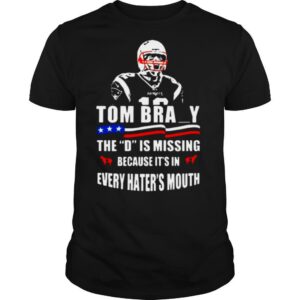 Tom Brady The D Is Missing shirt