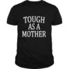Tough as a mother shirt