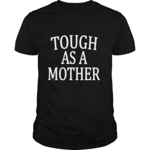 Tough as a mother shirt