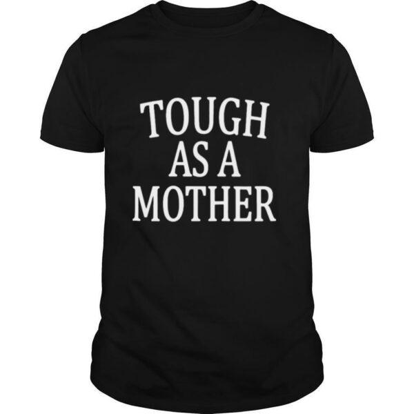 Tough as a mother shirt