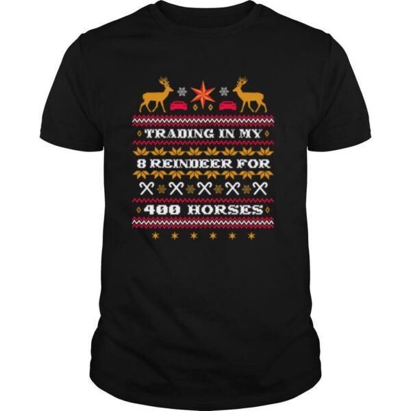 Trading In My 8 Reindeer For 400 Horses Chirstmas shirt