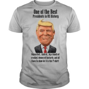 Trump one of the best Presidents in US history shirt