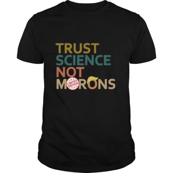 Trust science not Morons Donald Trump shirt