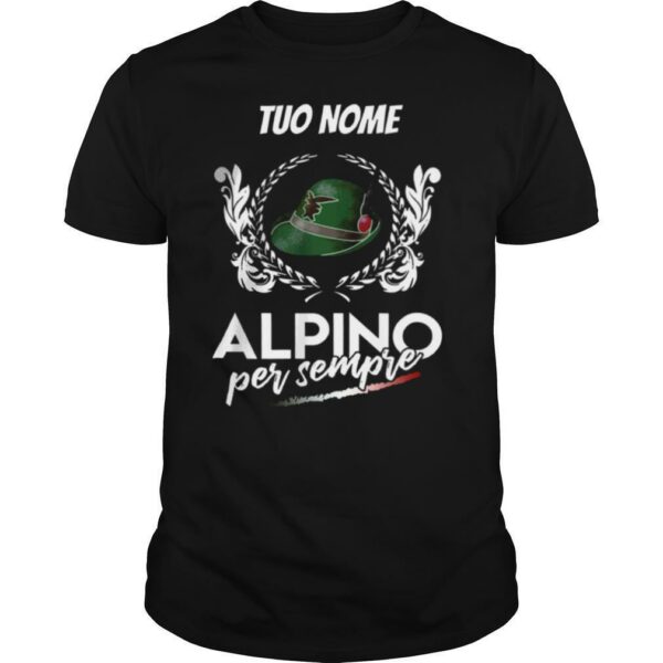 Tuo Nome Alpino Per Sempre shirt