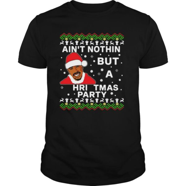 Tupac Aint Nothin But A Christmas Party shirt