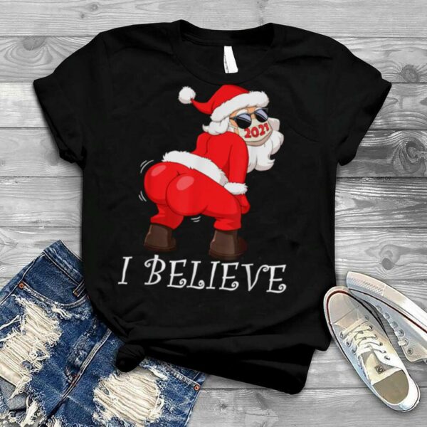 Twerking Santa In Face Mask I Believe Christmas 2021 shirt