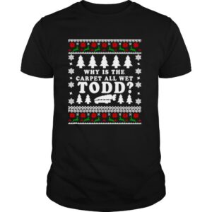 Ugly Funny Christmas Tee Why Is The Carpet All Wet shirt