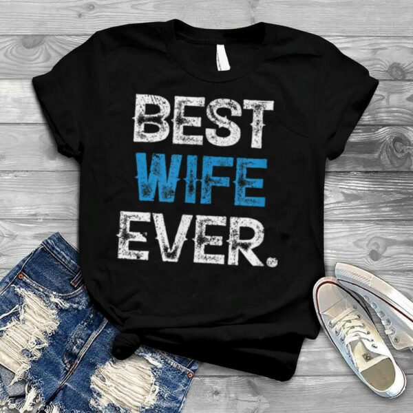 Vintage Best Wife Ever Fathers Day Christmas T Shirt