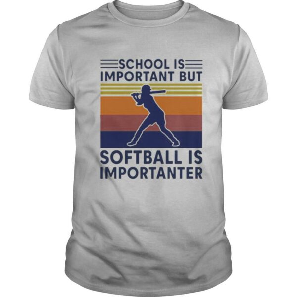 Vintage School Is Important But Softball Is Importanter shirt