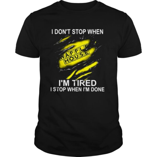 Waffle house i don’t stop when i’m tired i stop when i’m done shirt