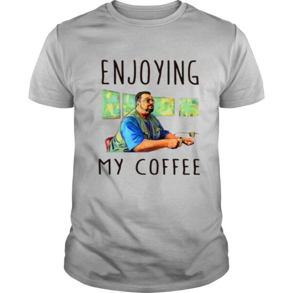 Walter sobchak enjoying my coffee shirt