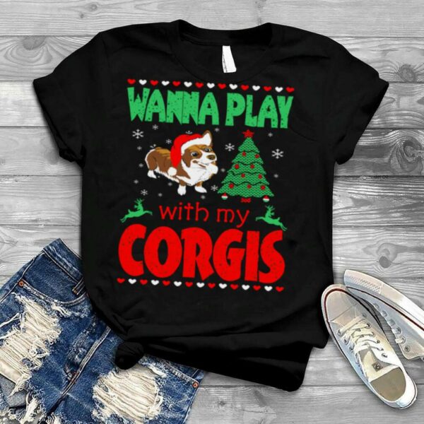 Wanna Play With My Corgi Christmas Pets shirt