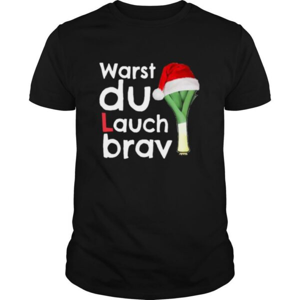 Warst Du Lauch Brav Christmas shirt