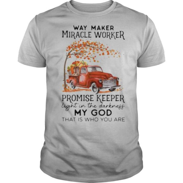 Way maker miracle worker promise keeper light in the darkness my god that is who you are car maple leaves shirt