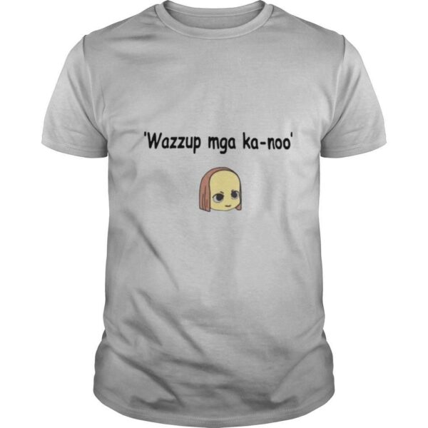 Wazzup Mga Ka Noo shirt