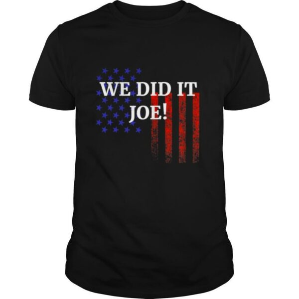 We Did It Joe American Flag Election shirt