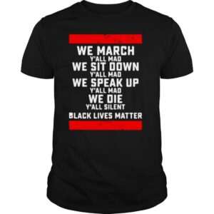 We March Yall Mad Black Lives Matter shirt