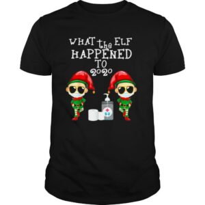What The Elf Happened To 2020 Christmas shirt