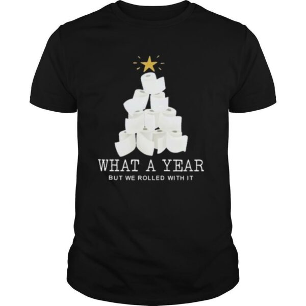 What a year but we rolled with it toilet paper Christmas tree shirt