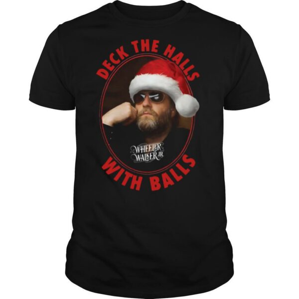 Wheeler Walker Jr Deck The Halls With Balls Christmas shirt