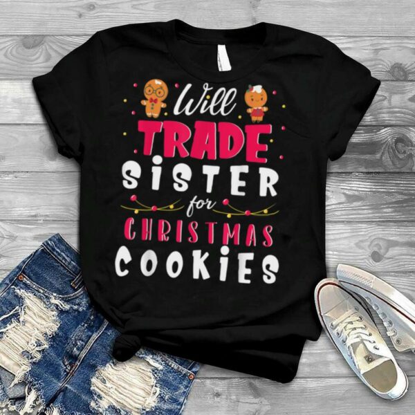 Will Trade Sister For Christmas Cookies Merry Xmas Noel Day T Shirt