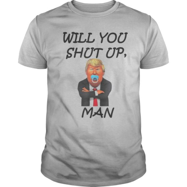 Will you shut up man Trump 2020 Quote Debate shirt