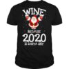 Wine Because Drinking 2020 Santa Claus Shit Christmas shirt